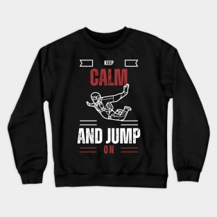 Keep calm and jump on-For skydiving lovers Crewneck Sweatshirt